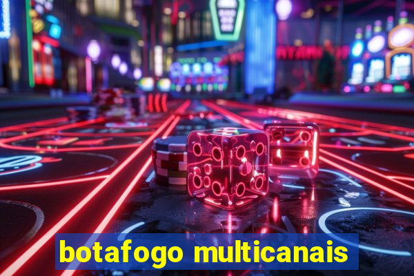 botafogo multicanais